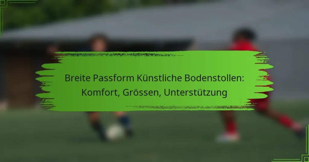 Breite Passform Künstliche Bodenstollen: Komfort, Grössen, Unterstützung
