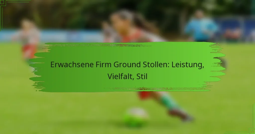 Erwachsene Firm Ground Stollen: Leistung, Vielfalt, Stil