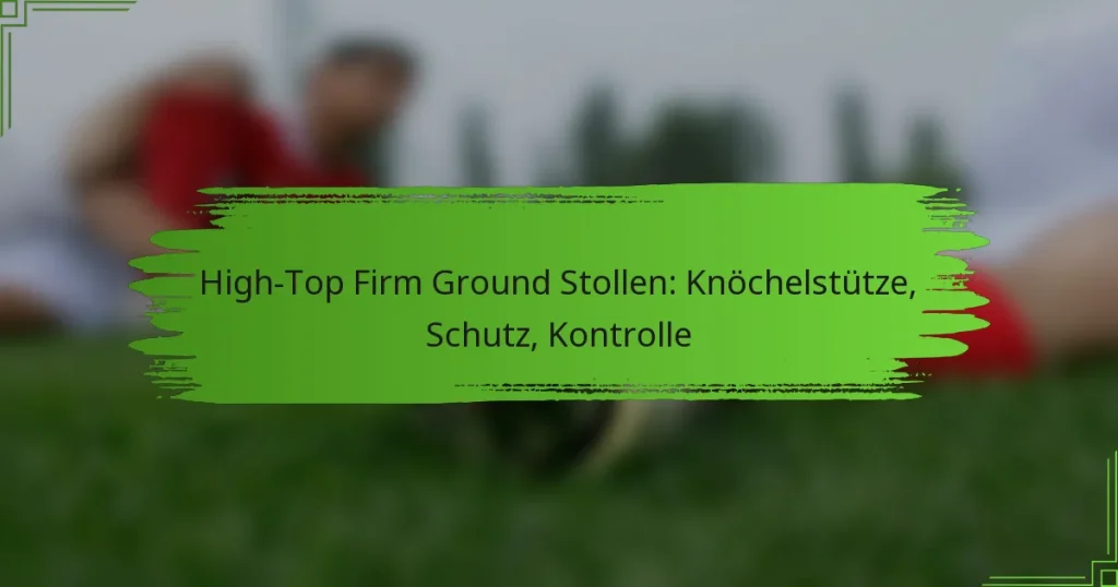 High-Top Firm Ground Stollen: Knöchelstütze, Schutz, Kontrolle