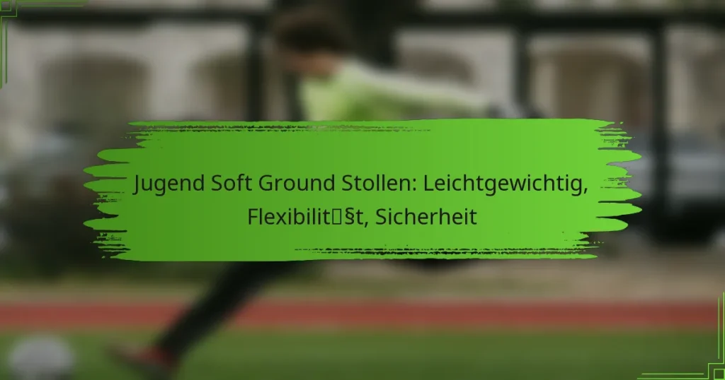 Jugend Soft Ground Stollen: Leichtgewichtig, Flexibilität, Sicherheit