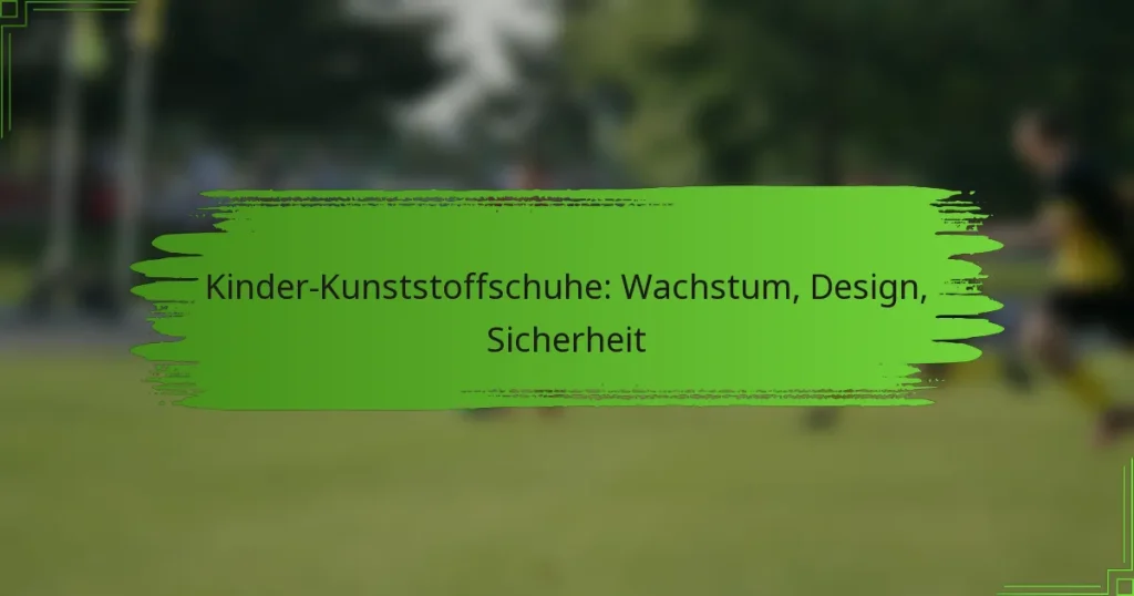 Kinder-Kunststoffschuhe: Wachstum, Design, Sicherheit