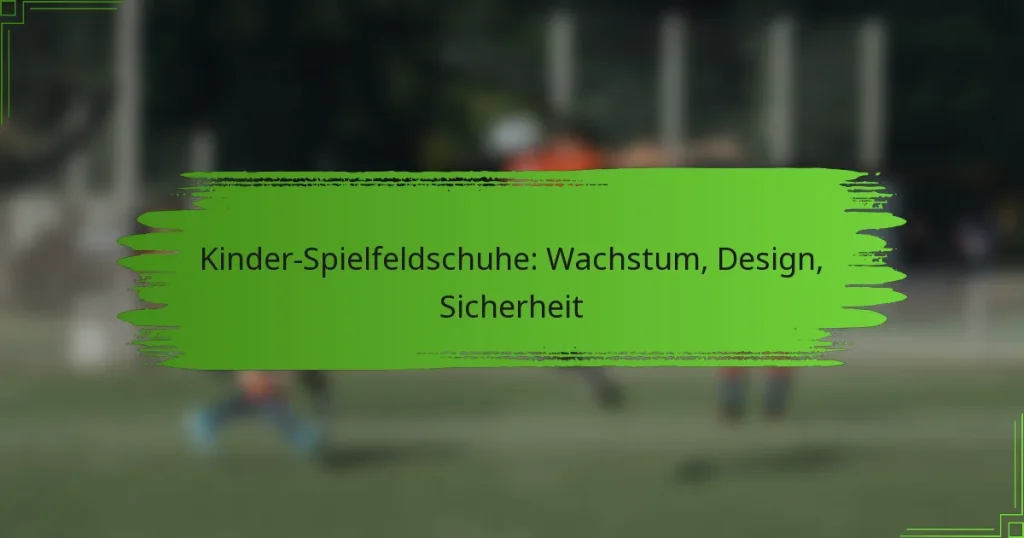 Kinder-Spielfeldschuhe: Wachstum, Design, Sicherheit