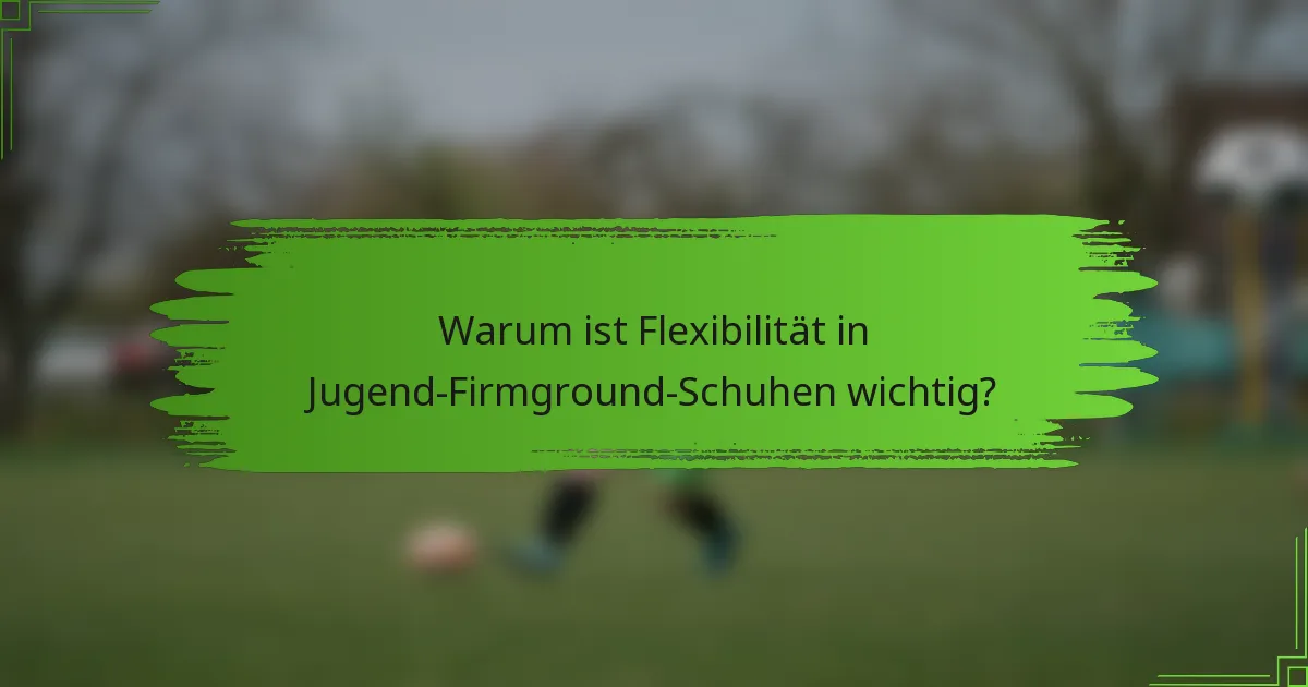 Warum ist Flexibilität in Jugend-Firmground-Schuhen wichtig?