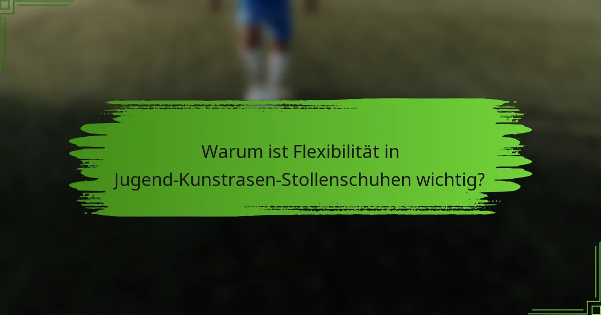 Warum ist Flexibilität in Jugend-Kunstrasen-Stollenschuhen wichtig?