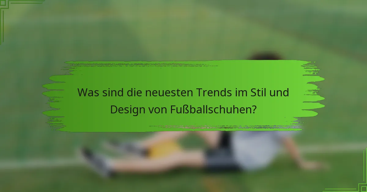 Was sind die neuesten Trends im Stil und Design von Fußballschuhen?