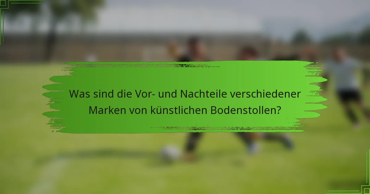 Was sind die Vor- und Nachteile verschiedener Marken von künstlichen Bodenstollen?