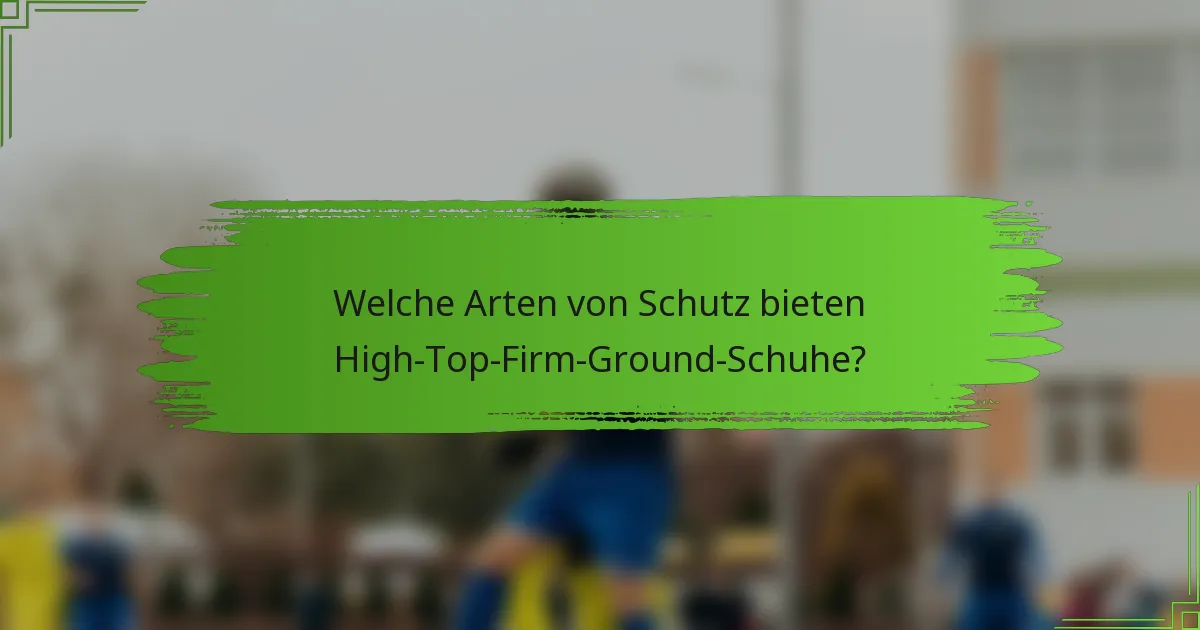 Welche Arten von Schutz bieten High-Top-Firm-Ground-Schuhe?