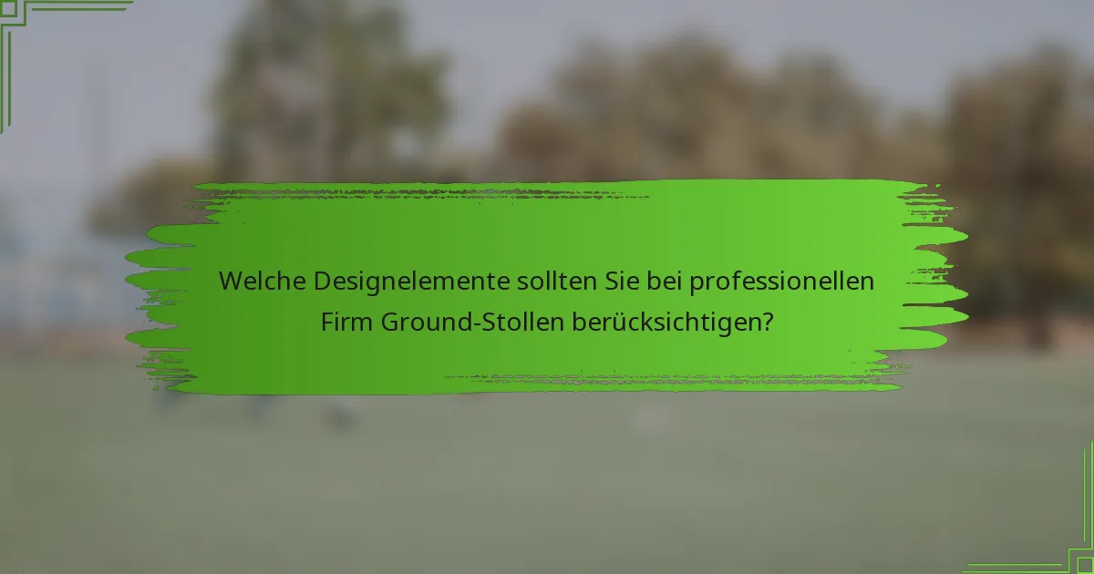Welche Designelemente sollten Sie bei professionellen Firm Ground-Stollen berücksichtigen?