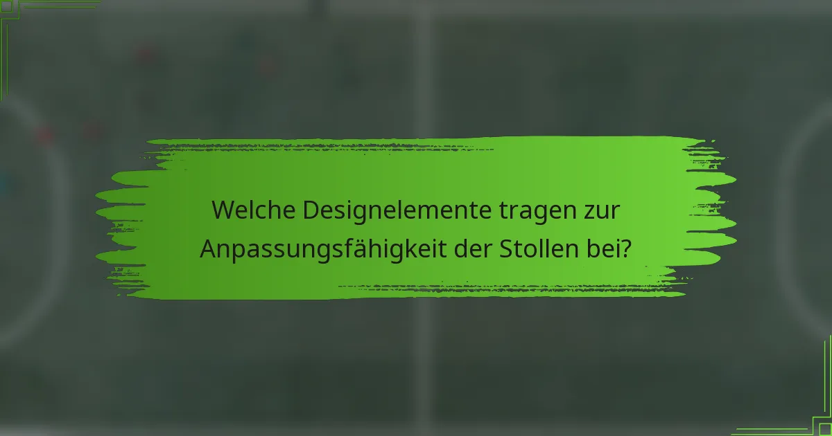 Welche Designelemente tragen zur Anpassungsfähigkeit der Stollen bei?