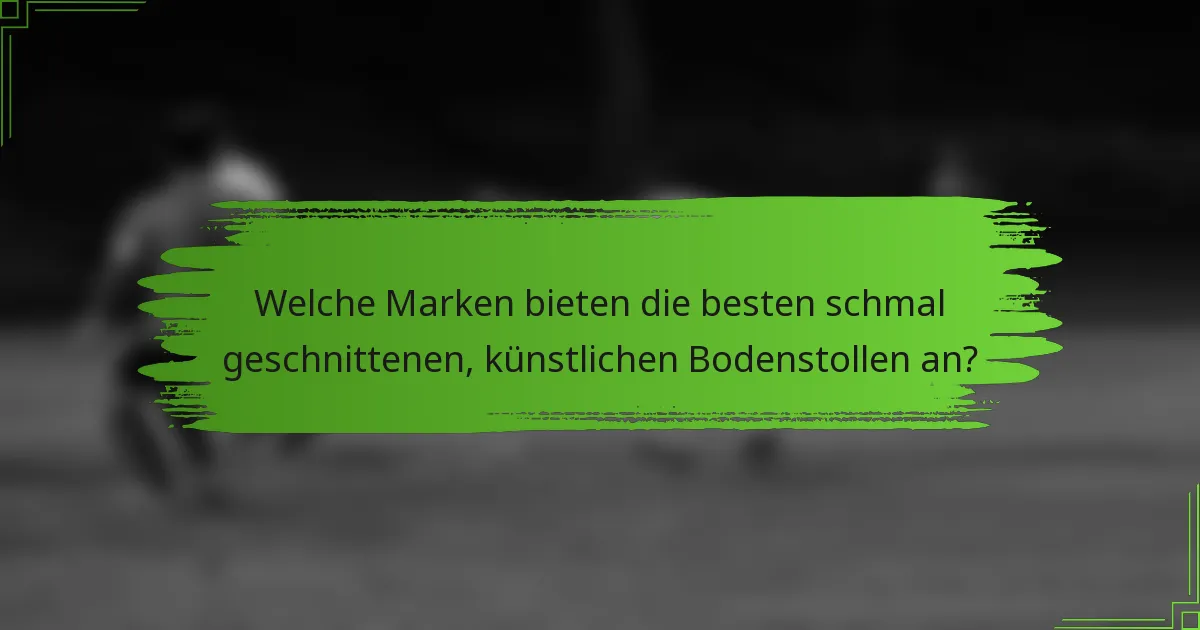Welche Marken bieten die besten schmal geschnittenen, künstlichen Bodenstollen an?