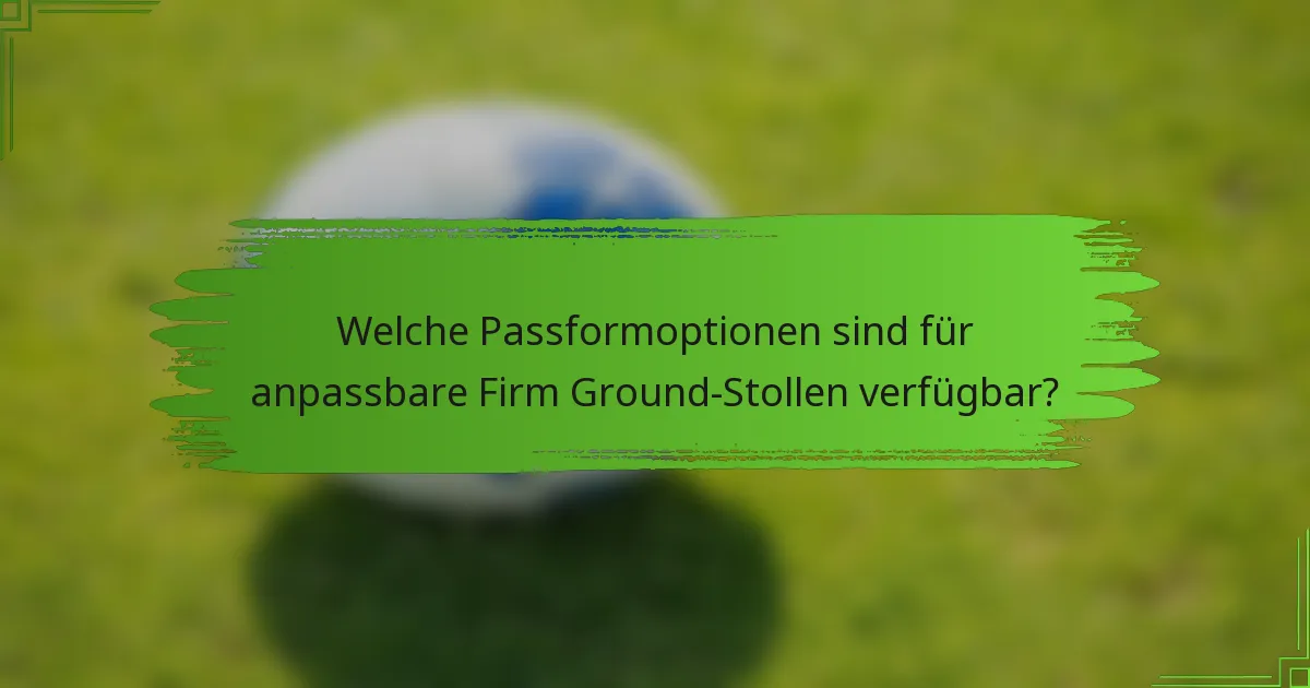Welche Passformoptionen sind für anpassbare Firm Ground-Stollen verfügbar?