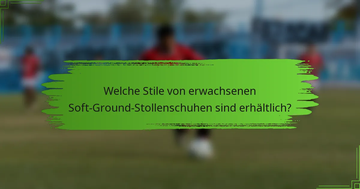 Welche Stile von erwachsenen Soft-Ground-Stollenschuhen sind erhältlich?