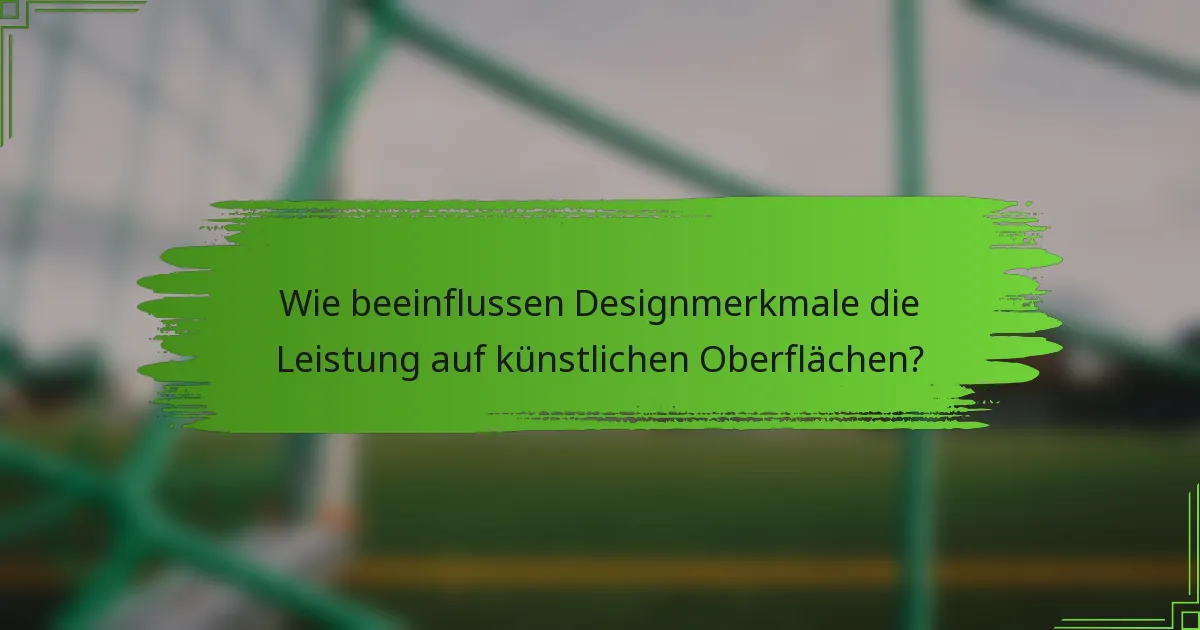 Wie beeinflussen Designmerkmale die Leistung auf künstlichen Oberflächen?