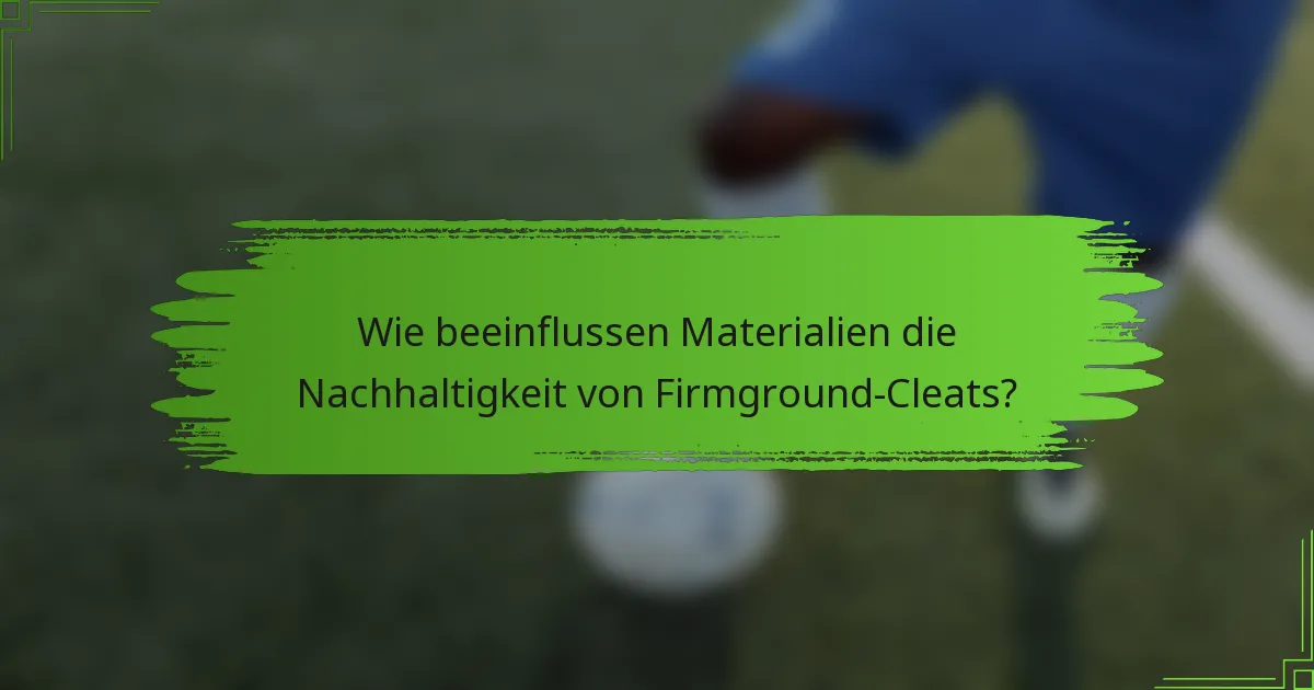 Wie beeinflussen Materialien die Nachhaltigkeit von Firmground-Cleats?