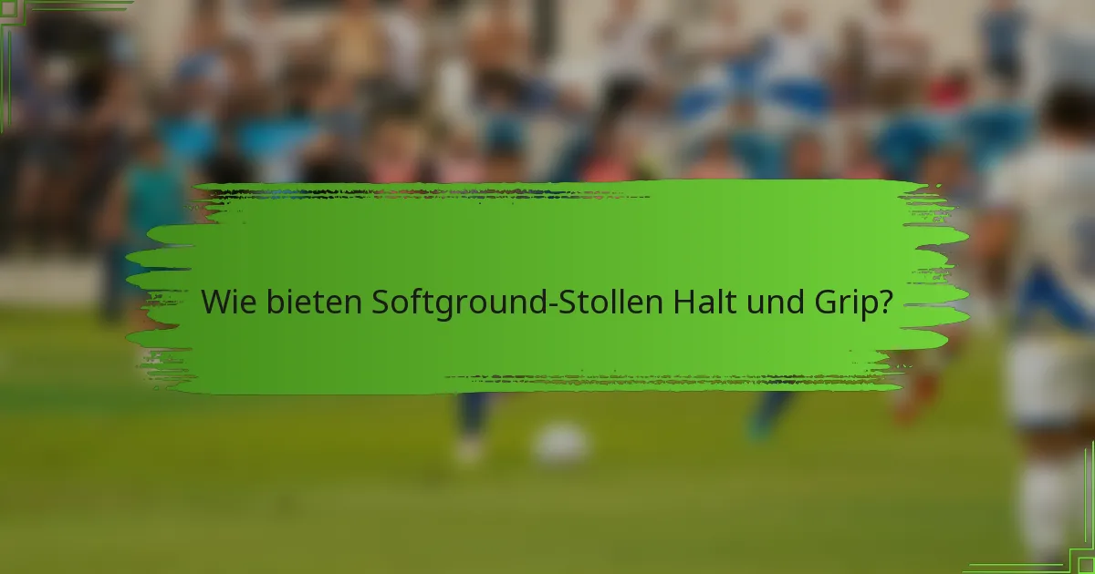 Wie bieten Softground-Stollen Halt und Grip?