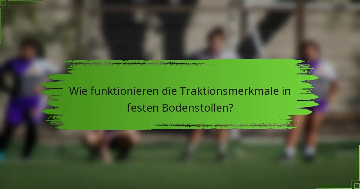 Wie funktionieren die Traktionsmerkmale in festen Bodenstollen?