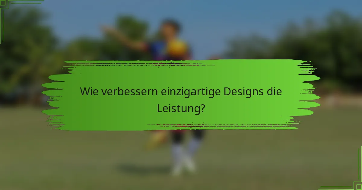 Wie verbessern einzigartige Designs die Leistung?
