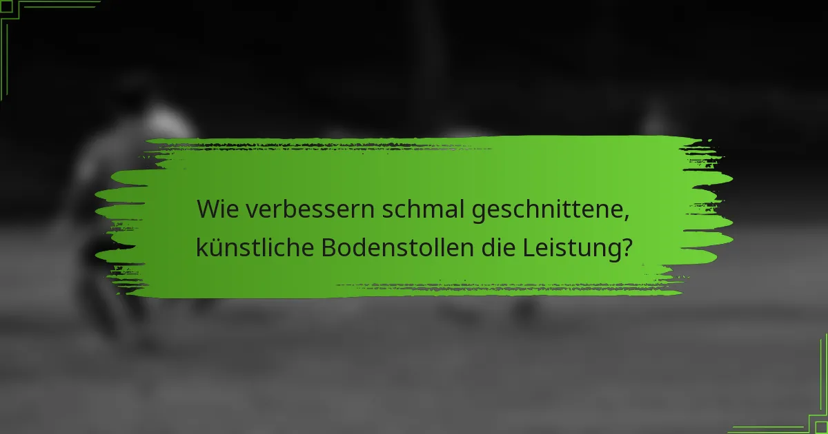 Wie verbessern schmal geschnittene, künstliche Bodenstollen die Leistung?