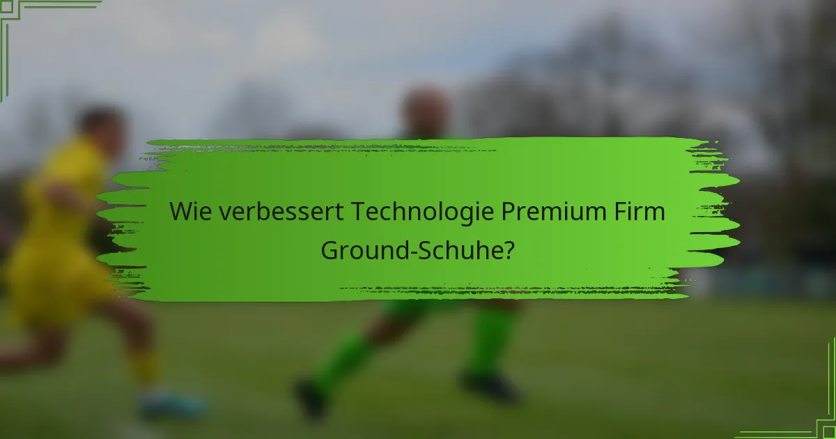 Wie verbessert Technologie Premium Firm Ground-Schuhe?