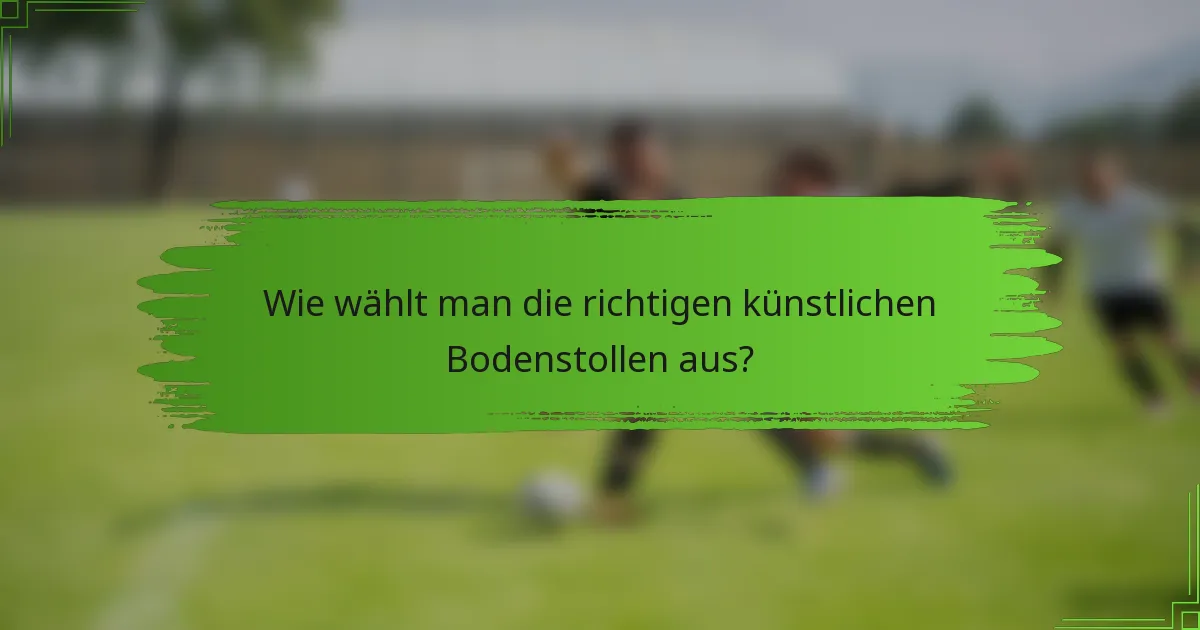 Wie wählt man die richtigen künstlichen Bodenstollen aus?