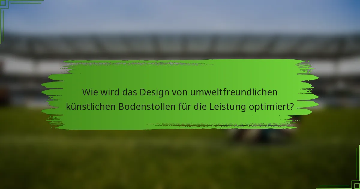 Wie wird das Design von umweltfreundlichen künstlichen Bodenstollen für die Leistung optimiert?